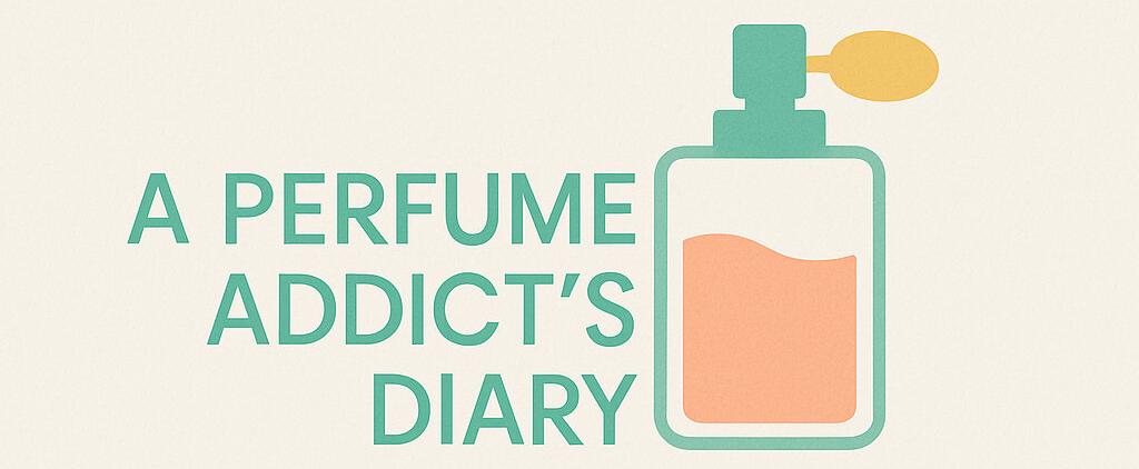 A perfume Addict’s Diary 05: May