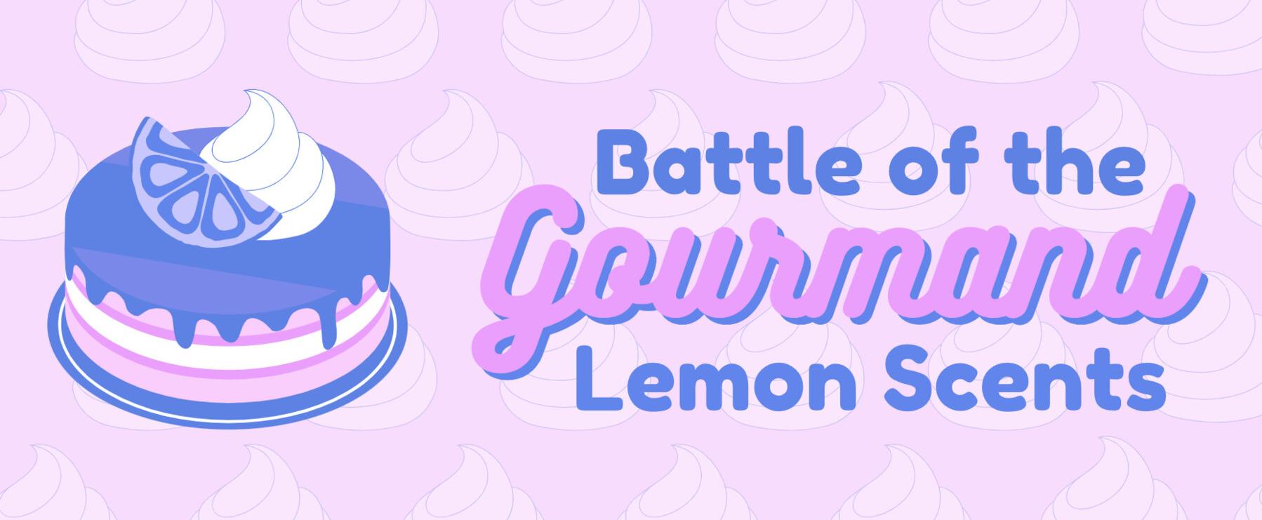 Battle of the Gourmand Lemon Scents