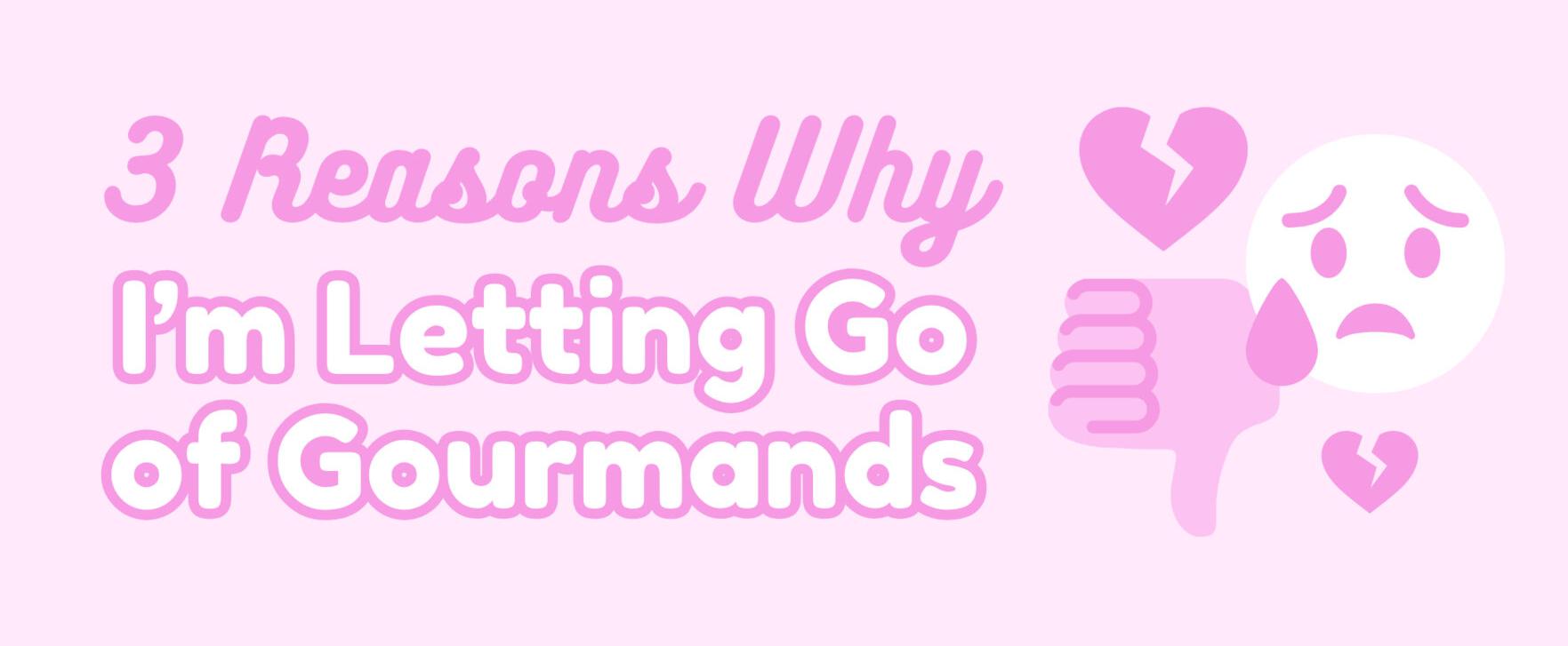 3 Reasons Why I'm Letting Go of Gourmands