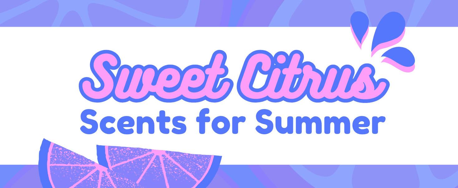 Summer Scent Series: Sweet Citrus