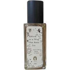 Reduced to a Thing That Wants You (Extrait de Parfum) von Sorce
