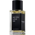 Do You Love Me by The Perfume Atelier