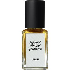 No Way To Say Goodbye (Perfume) by Lush / Cosmetics To Go
