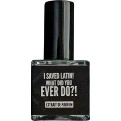 I SAVED LATIN! What Did You Ever Do?! (Extrait de Parfum) by Sixteen92