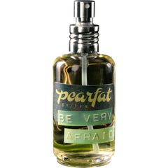Be Very Afraid by Pearfat Parfum