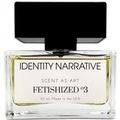 Fetishized º3 von Identity Narrative
