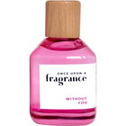 Without You by Once Upon A Fragrance