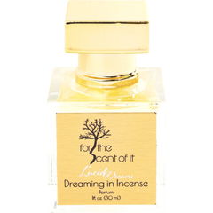 Dreaming in Incense by For The Scent Of It