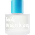 The Night is Young. by Frankly,