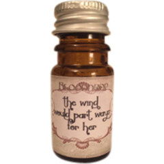 The Wind Would Part Ways for Her von Astrid Perfume / Blooddrop
