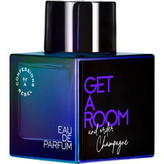 Get A Room And Order Champagne von Confessions of a Rebel